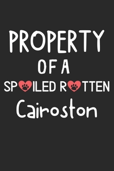 Property Of A Spoiled Rotten Cairoston: Lined Journal, 120 Pages, 6 x 9, Cairoston Dog Gift Idea, Black Matte Finish (Property Of A Spoiled Rotten Cairoston Journal)