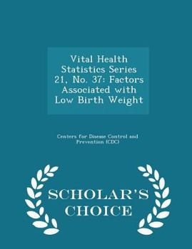 Paperback Vital Health Statistics Series 21, No. 37: Factors Associated with Low Birth Weight - Scholar's Choice Edition Book