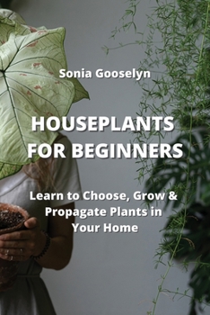 Paperback Houseplants for Beginners: Learn to Choose, Grow & Propagate Plants in Your Home Book