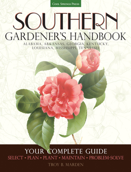 Paperback Southern Gardener's Handbook: Your Complete Guide: Select, Plan, Plant, Maintain, Problem-Solve - Alabama, Arkansas, Georgia, Kentucky, Louisiana, M Book