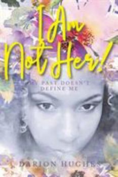 Paperback I Am Not Her!: My Past Doesn't Define Me Book