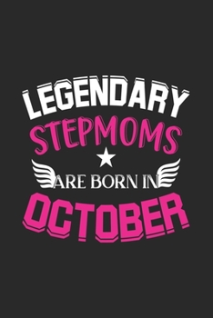 Legendary Stepmoms Are Born In October: Lined Stepmoms Journal Notebook Diary as Birthday, Appreciation, Welcome, Farewell, Thank You, ... gifts. Cute Stepmom Journal