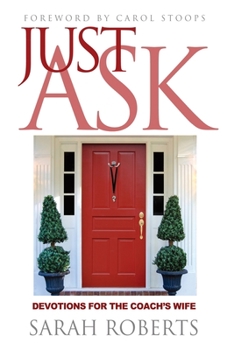 Paperback Just Ask: Devotions for The Coach's Wife: Devotions for the Coach's Wife Book