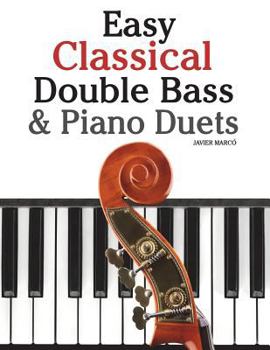 Easy Classical Double Bass & Piano Duets: Featuring Music of Brahms, Handel, Pachelbel and Other Composers