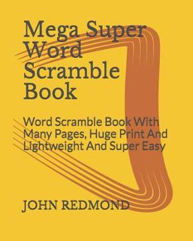 Paperback Mega Super Word Scramble Book: Word Scramble Book With Many Pages, Huge Print And Lightweight And Super Easy Book