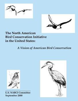 The North American Bird Conservation Initiative in the United States: A Vision of American Bird Conservation