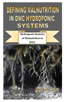 Paperback Defining Malnutrition in Dwc Hydroponic Systems: Hydroponic Systems of Malnutrition in DWC Book