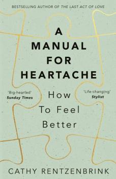 Paperback A Manual for Heartache: How to Feel Better Book