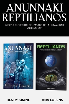 ANUNNAKI REPTILIANOS: Mitos y Recuerdos del Pasado de la Humanidad (2 Libros en 1)
