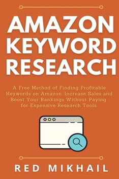 Paperback Amazon Keyword Research: A Free Method of Finding Profitable Keywords on Amazon. Increase Sales and Boost Your Rankings Without Paying for Expe Book