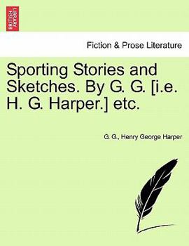 Paperback Sporting Stories and Sketches. by G. G. [I.E. H. G. Harper.] Etc. Book