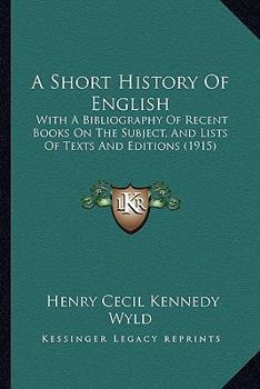 Paperback A Short History Of English: With A Bibliography Of Recent Books On The Subject, And Lists Of Texts And Editions (1915) Book