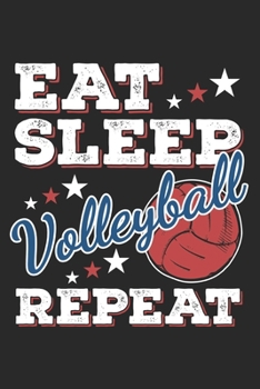 Eat Sleep Volleyball Repeat: Funny Cool Volleyball Journal | Notebook | Workbook | Diary | Planner - 6x9 - 120 Dot Grid Pages - Cute Gift For ... Clubs, Fans, Volleyball Teams, Enthusiasts