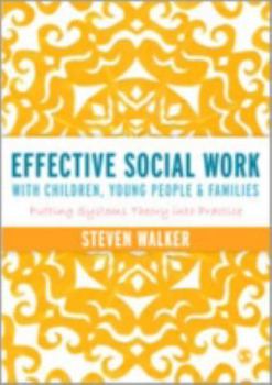 Hardcover Effective Social Work with Children, Young People and Families: Putting Systems Theory Into Practice Book