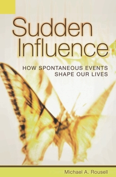 Hardcover Sudden Influence: How Spontaneous Events Shape Our Lives Book