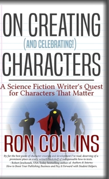 Hardcover On Creating (And Celebrating!) Characters: A Science Fiction Writer's Quest for Characters That Matter Book