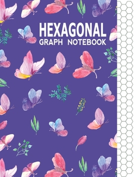 Hexagonal Graph Notebook: Graph Paper Workbook for Organic Chemistry & Design Game Mapping(Hex crawl) with Unique Butterflies Themed Cover