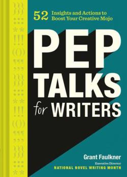 Hardcover Pep Talks for Writers: 52 Insights and Actions to Boost Your Creative Mojo (Novel and Creative Writing Book, National Novel Writing Month Nan Book