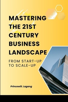 Paperback Mastering the 21st Century Business Landscape: From Start-Up to Scale-Up Book