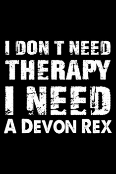 Paperback I Don't Need Therapy I Need A Devon Rex: Cute Devon Rex Ruled Notebook, Great Accessories & Gift Idea for Devon Rex Owner & Lover.default Ruled Notebo Book