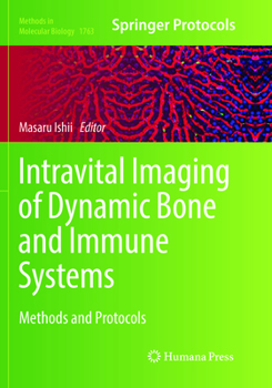 Intravital Imaging of Dynamic Bone and Immune Systems: Methods and Protocols - Book #1763 of the Methods in Molecular Biology