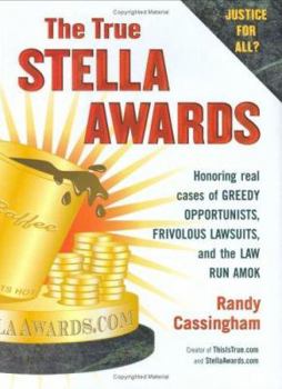 Hardcover The True Stella Awards: Honoring real cases of greedy opportunists, frivolous lawsuits, and the law run amok Book