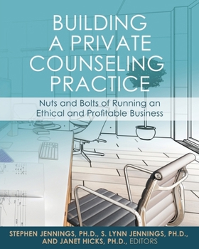 Paperback Building a Private Counseling Practice: Nuts and Bolts of Running an Ethical and Profitable Business Book