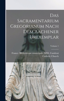 Hardcover Das Sacramentarium Gregorianum nach dem Aachener Urexemplar; Volume 1 [Latin] Book