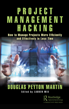 Paperback Project Management Hacking: How to Manage Projects More Efficiently and Effectively in Less Time Book