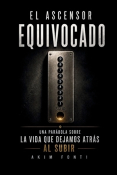 Paperback E L Ascensor Equivocado: Una parábola sobre la vida que dejamos atrás al subir [Spanish] Book