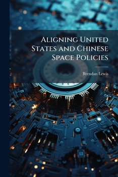 Paperback Aligning United States and Chinese Space Policies Book