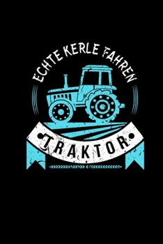 Echte Kerle Fahren Traktor: Weihnachten Geschenk Traktoren Notizbuch Landwirt Bauer Trecker Bulldog - Kalender 2020 Monatsplaner a5 (German Edition)