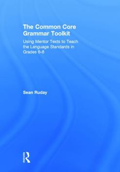 Hardcover The Common Core Grammar Toolkit: Using Mentor Texts to Teach the Language Standards in Grades 6-8 Book