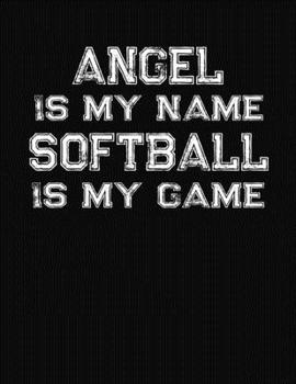 Paperback Angel Is My Name Softball Is My Game: Softball Themed College Ruled Compostion Notebook - Personalized Gift for Angel Book
