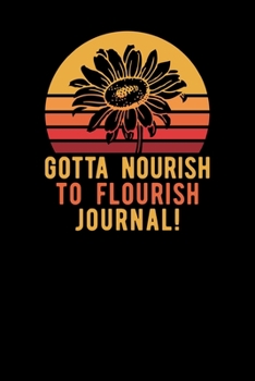 Gotta Nourish To Flourish Journal