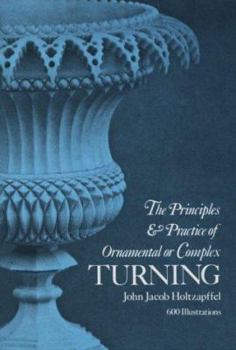 Paperback The Principles and Practice of Ornamental or Complex Turning Book