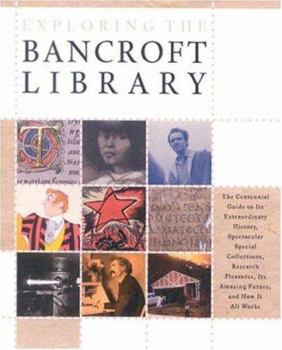 Paperback Exploring the Bancroft Library: The Centennial Guide to Its Extraordinary History, Spectacular Special Collections, Research Pleasures, Its Amazing Fu Book