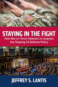 Paperback Staying in the Fight: How War on Terror Veterans in Congress Are Shaping Us Defense Policy Book