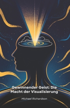 Paperback Gewinnender Geist: Die Macht der Visualisierung: Praktische Visualisierungstechniken, um Ihre Ziele zu erreichen und Ihr Leben zu verändern [German] Book