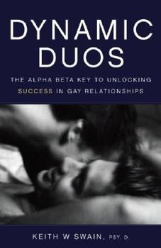 Paperback Dynamic Duos: The Alpha/Beta Key to Unlocking Success in Gay Relationships Book