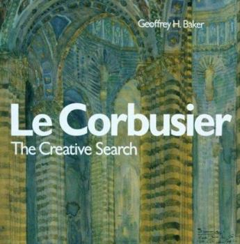 Hardcover Le Corbusier, the Creative Search: The Formative Years of Charles-Edouard Jeanneret Book