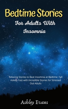 Hardcover Bedtime Stories for Adults with Insomnia: Relaxing Stories to Beat Insomnia at Bedtime Fall Asleep Fast with Incredible Stories for Stressed Out Adult Book