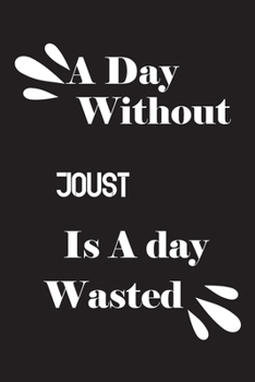 Paperback A day without joust is a day wasted Book