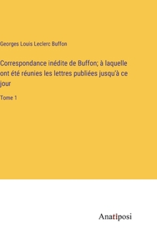 Hardcover Correspondance inédite de Buffon; à laquelle ont été réunies les lettres publiées jusqu'à ce jour: Tome 1 [French] Book