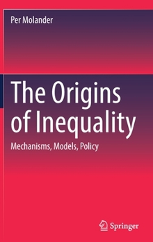 The Origins of Inequality: Mechanisms, Models, Policy