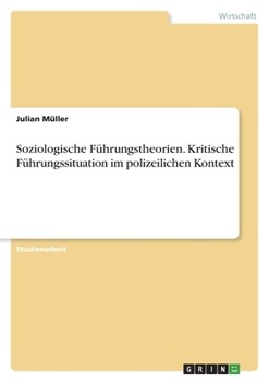 Soziologische Führungstheorien. Kritische Führungssituation im polizeilichen Kontext (German Edition)