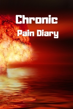 Chronic Pain Diary: Daily Assessment Pages, Treatment History, Doctors Appointments | Monitor Pain Location, Symptoms, Relief Treatment | Notebook Journal Template