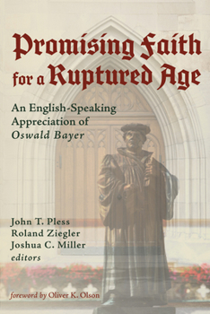 Paperback Promising Faith for a Ruptured Age: An English-Speaking Appreciation of Oswald Bayer Book