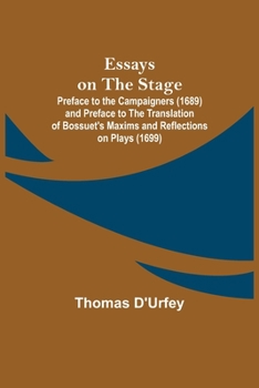 Paperback Essays on the Stage; Preface to the Campaigners (1689) and Preface to the Translation of Bossuet's Maxims and Reflections on Plays (1699) Book