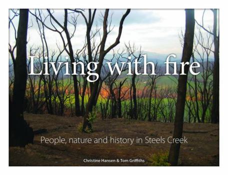 Hardcover Living with Fire [op]: People, Nature and History in Steels Creek Book